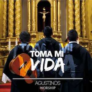 Agustinos Worship - Toma Mi Vida.jpg